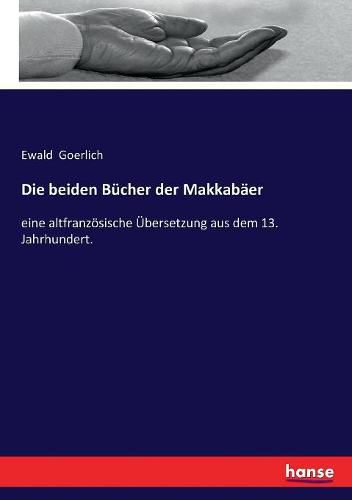 Cover image for Die beiden Bucher der Makkabaer: eine altfranzoesische UEbersetzung aus dem 13. Jahrhundert.