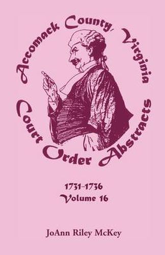 Cover image for Accomack County, Virginia Court Order Abstracts, Volume 16: 1731-1736