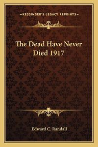 Cover image for The Dead Have Never Died 1917