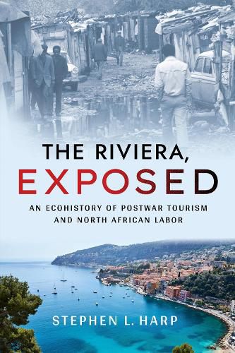 Cover image for The Riviera, Exposed: An Ecohistory of Postwar Tourism and North African Labor