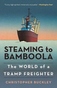 Cover image for Steaming to Bamboola: The World of a Tramp Freighter