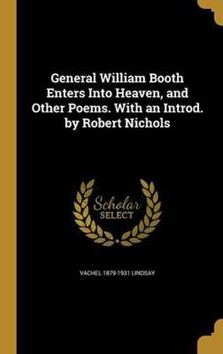 Cover image for General William Booth Enters Into Heaven, and Other Poems. with an Introd. by Robert Nichols