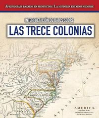 Cover image for Interpretacion de Datos Sobre Las Trece Colonias (Interpreting Data about the Thirteen Colonies)