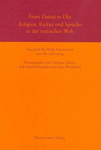 Cover image for From Daena to Din. Religion, Kultur Und Sprache in Der Iranischen Welt: Festschrift Fur Philip Kreyenbroek Zum 60. Geburtstag