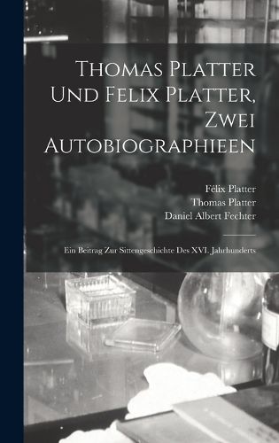 Cover image for Thomas Platter und Felix Platter, zwei Autobiographieen
