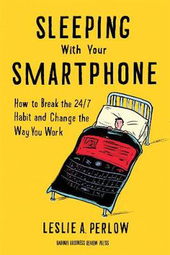 Cover image for Sleeping with Your Smartphone: How to Break the 24/7 Habit and Change the Way You Work