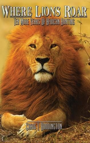 Cover image for Where Lions Roar, Second Edition: Ten More Years of African Hunting