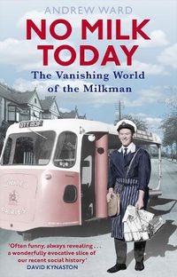 Cover image for No Milk Today: The Vanishing World of the Milkman