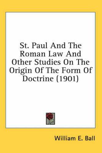 St. Paul and the Roman Law and Other Studies on the Origin of the Form of Doctrine (1901)