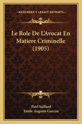 Le Role de L'Avocat En Matiere Criminelle (1905)