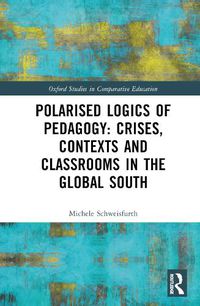 Cover image for Polarised Logics of Pedagogy: Crises, Contexts and Classrooms in the Global South