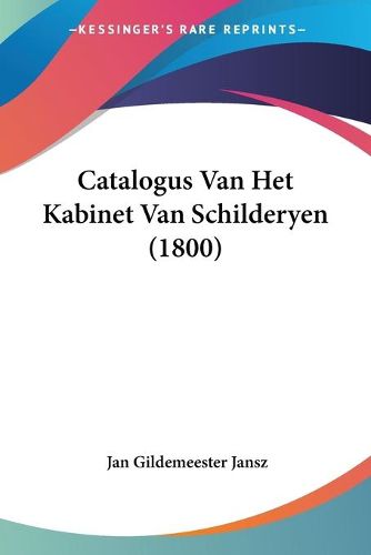 Cover image for Catalogus Van Het Kabinet Van Schilderyen (1800)