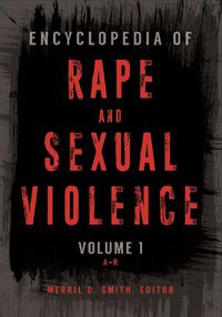 Cover image for Encyclopedia of Rape and Sexual Violence [2 volumes]