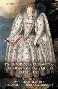 Cover image for The Progresses, Pageants, and Entertainments of Queen Elizabeth I