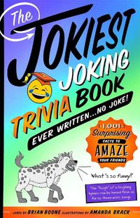 Cover image for The Jokiest Joking Trivia Book Ever Written . . . No Joke!: 1,001 Surprising Facts to Amaze Your Friends