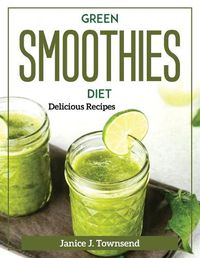 Cover image for Green Smoothies Diet: Delicious Recipes