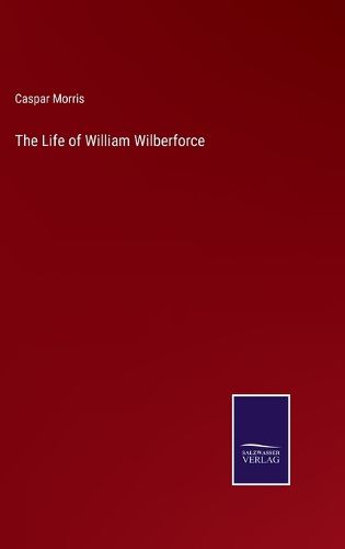 Cover image for The Life of William Wilberforce