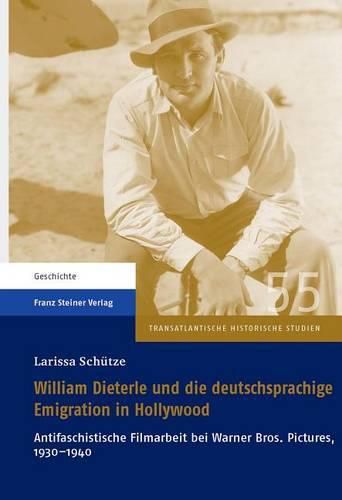 Cover image for William Dieterle Und Die Deutschsprachige Emigration in Hollywood: Antifaschistische Filmarbeit Bei Warner Bros. Pictures, 1930-1940