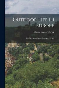 Cover image for Outdoor Life in Europe: or, Sketches of Seven Summers Abroad