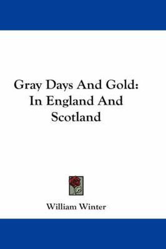 Cover image for Gray Days and Gold: In England and Scotland