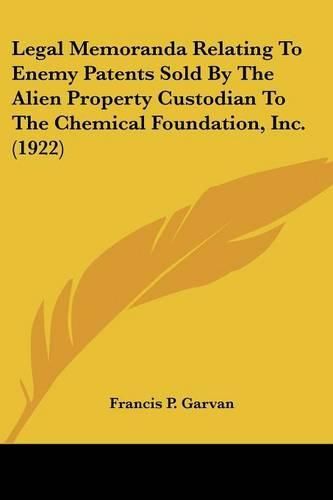 Legal Memoranda Relating to Enemy Patents Sold by the Alien Property Custodian to the Chemical Foundation, Inc. (1922)