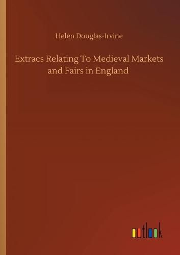 Cover image for Extracs Relating To Medieval Markets and Fairs in England