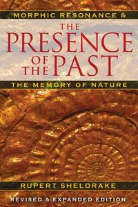 Cover image for The Presence of the Past: Morphic Resonance and the Habits of Nature