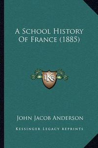 Cover image for A School History of France (1885)