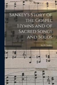 Cover image for Sankey's Story of the Gospel Hymns and of Sacred Songs and Solos [microform]