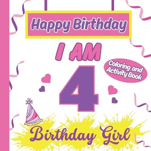 Cover image for I am 4 Happy Birthday Activity/Coloring Book for Girls- Happy Birthday Activity/Coloring Book For Girls