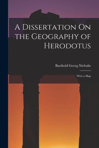 A Dissertation On the Geography of Herodotus