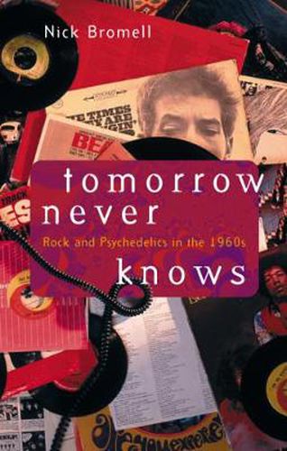 Cover image for Tomorrow Never Knows: Rock and Psychedelics in the 1960s