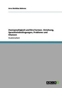 Cover image for Zweisprachigkeit und ihre Formen - Erziehung, Sprachlehrbedingungen, Probleme und Chancen