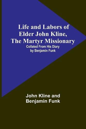 Cover image for Life and Labors of Elder John Kline, the Martyr Missionary