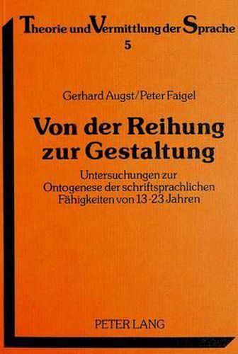 Cover image for Von Der Reihung Zur Gestaltung: Untersuchungen Zur Ontogenese Der Schriftsprachlichen Faehigkeiten Von 13 - 23 Jahren