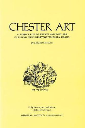 Cover image for Chester Art: A Subject List of Extant and Lost Art Including Items Relevant to Early Drama