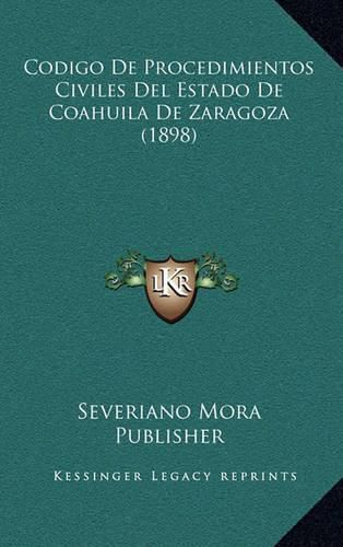 Cover image for Codigo de Procedimientos Civiles del Estado de Coahuila de Zaragoza (1898)