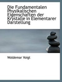 Cover image for Die Fundamentalen Physikalischen Eigenschaften Der Krystalle in Elementarer Darstellung