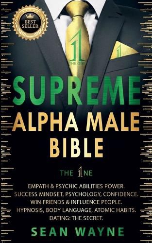 Cover image for Supreme Alpha Male Bible. The 1ne: Empath & Psychic Abilities Power. Success Mindset, Psychology, Confidence. Win Friends & Influence People. Hypnosis, Body Language, Atomic Habits. Dating: The Secret