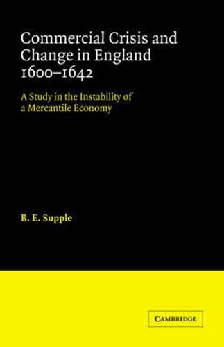 Cover image for Commercial Crisis and Change in England 1600-1642: A Study in the Instability of a Mercantile Economy