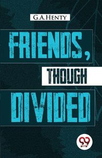 Cover image for Friends, Though Divided