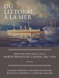 Cover image for Du Littoral a La Mer: Histoire Officielle de la Marine Royale du Canada, 1867-1939