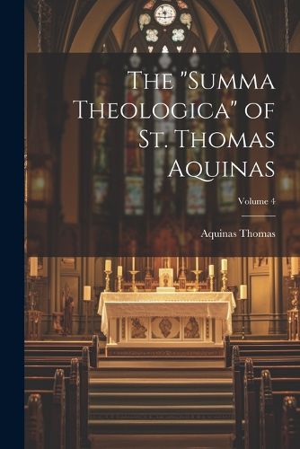 The "Summa Theologica" of St. Thomas Aquinas; Volume 4