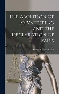 Cover image for The Abolition of Privateering and the Declaration of Paris