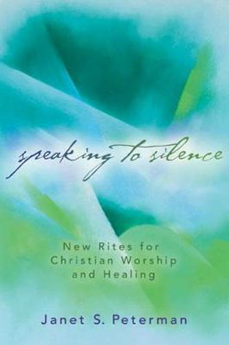 Cover image for Speaking to Silence: New Rites for Christian Worship and Healing