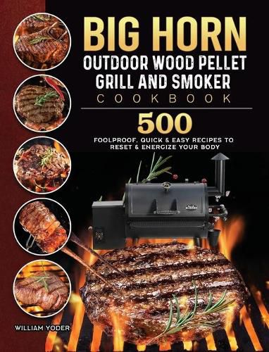 BIG HORN OUTDOOR Wood Pellet Grill & Smoker Cookbook: 500 Foolproof, Quick & Easy Recipes to Reset & Energize Your Body