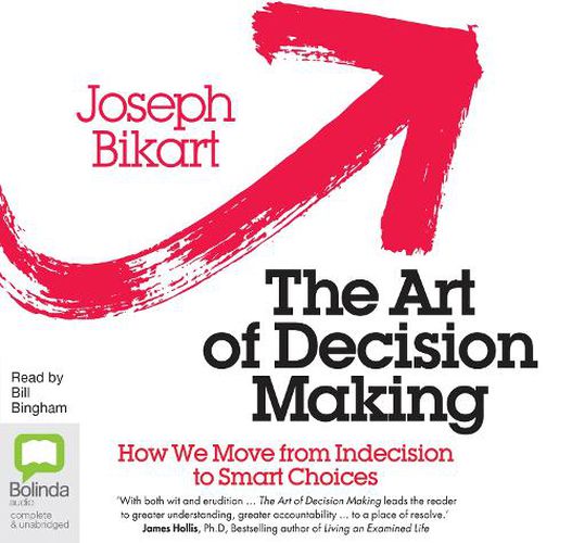 The Art of Decision Making: How we Move from Indecision to Smart Choices