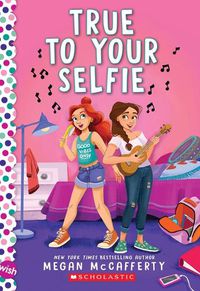 Cover image for True to Your Selfie: A Wish Novel