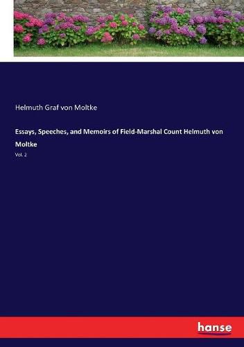 Essays, Speeches, and Memoirs of Field-Marshal Count Helmuth von Moltke: Vol. 2