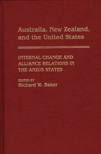 Cover image for Australia, New Zealand, and the United States: Internal Change and Alliance Relations in the ANZUS States